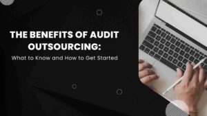 Read more about the article The Benefits of Audit Outsourcing: What to Know and How to Get Started