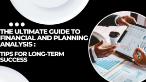 Read more about the article The Ultimate Guide to Financial and Planning Analysis: Tips for Long-Term Success