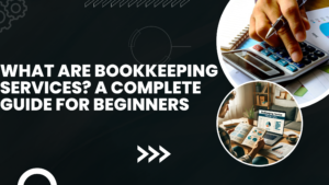 Read more about the article What Are Bookkeeping Services? A Complete Guide for Beginners