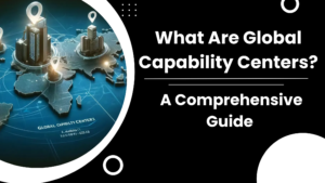 Read more about the article What Are Global Capability Centers? A Comprehensive Guide