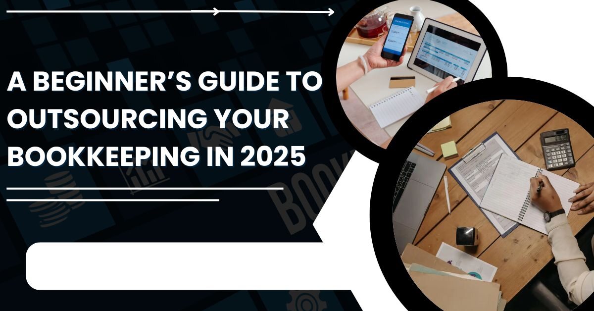 You are currently viewing A Beginner’s Guide to Outsourcing Your Bookkeeping in 2025